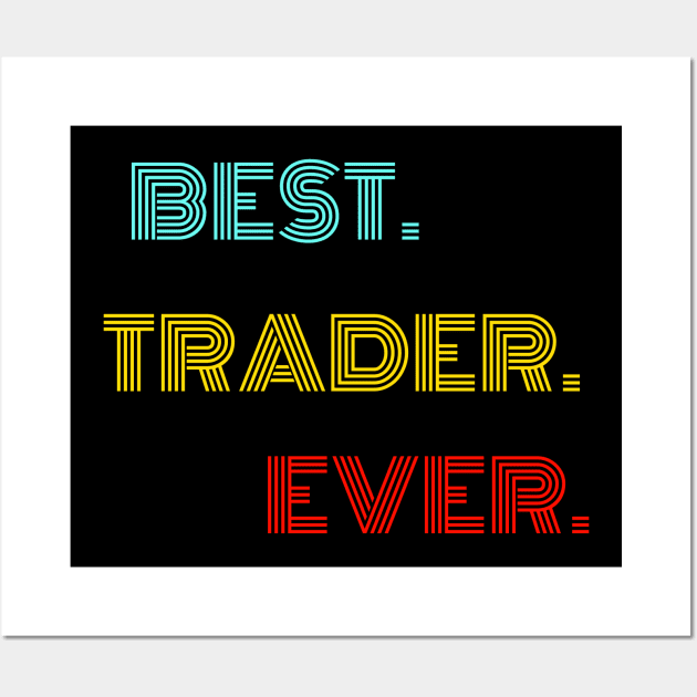 Best Trader Ever - Nice Birthday Gift Idea Wall Art by Szokebobi